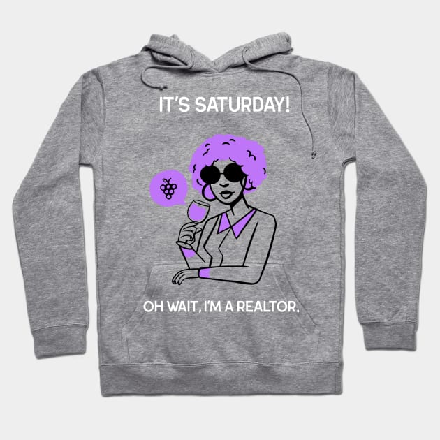 It's Saturday But I'm a Realtor Hoodie by Agent Humor Tees